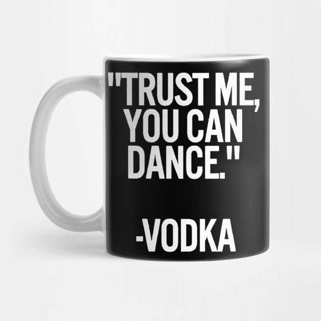 TRUST ME, YOU CAN DANCE. VODKA black / Cool and Funny quotes by DRK7DSGN